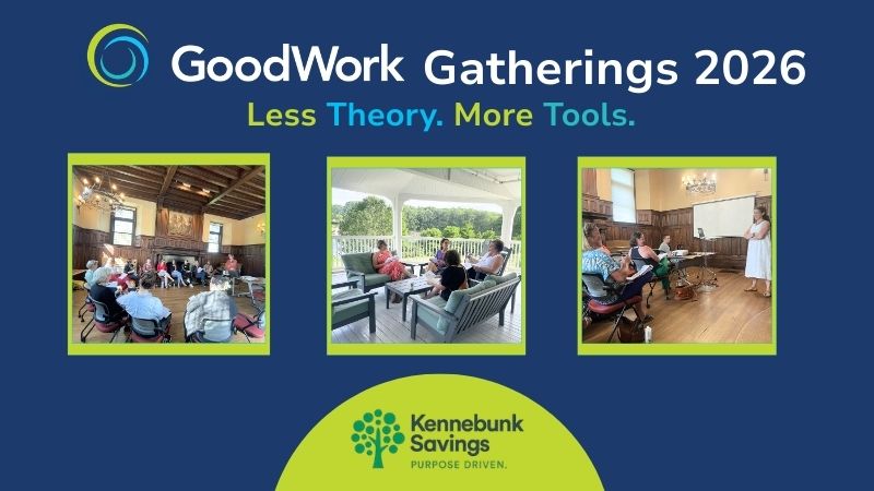 GoodWork Gatherings for nonprofit professionals are brought you by Kennebunk Savings. 